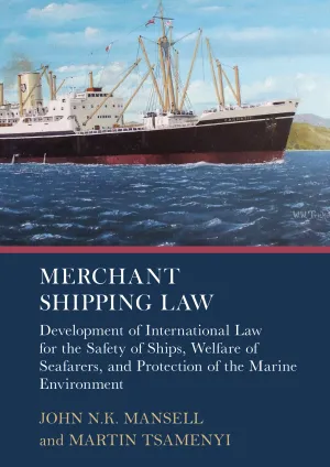 Merchant Shipping Law: Development of International Law for the Safety of Ships. Welfare of Seafarers. and Protection of the Marine Environment