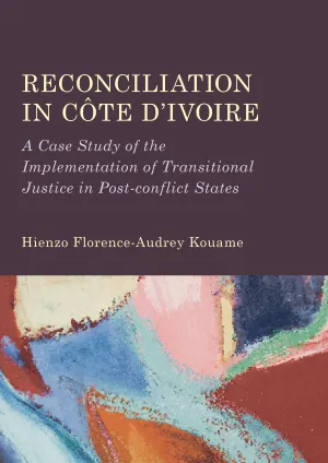 Reconciliation in Côte d'Ivoire: A Case Study of the Implementation of Transitional Justice in Post-conflict States